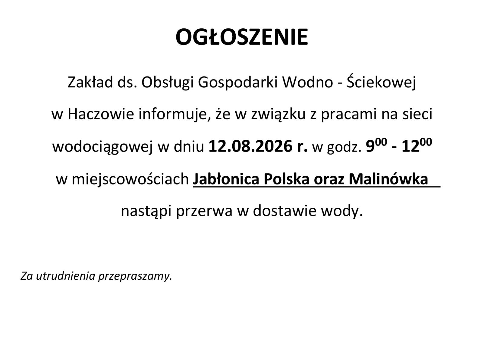 Zakład ds. Obsługi Gospodarki Wodno - Ściekowej w Haczowie informuje, że w związku z pracami na sieci wodociągowej w dniu 12.08.2026 r. w godz. 9:00 - 12:00 w miejscowościach Jabłonica Polska oraz Malinówka nastąpi przerwa w dostawie wody